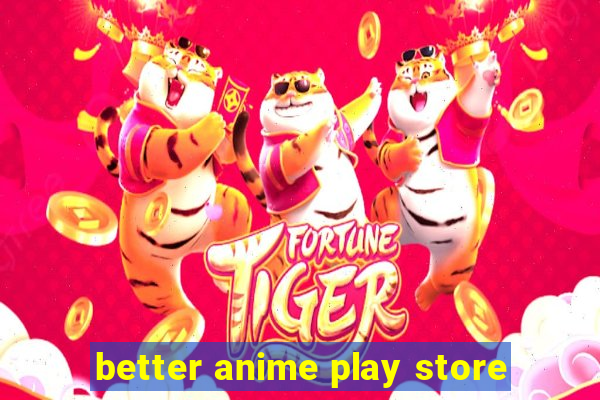 better anime play store